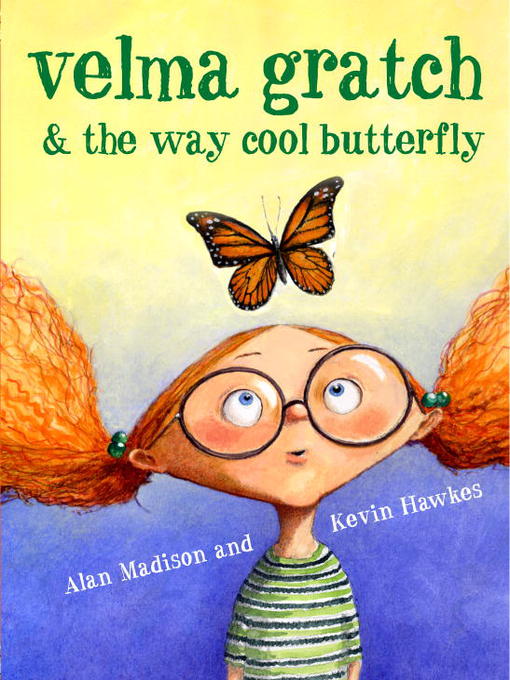 Title details for Velma Gratch and the Way Cool Butterfly by Alan Madison - Available